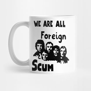 WE ARE ALL FOREIGN SCUM Mug